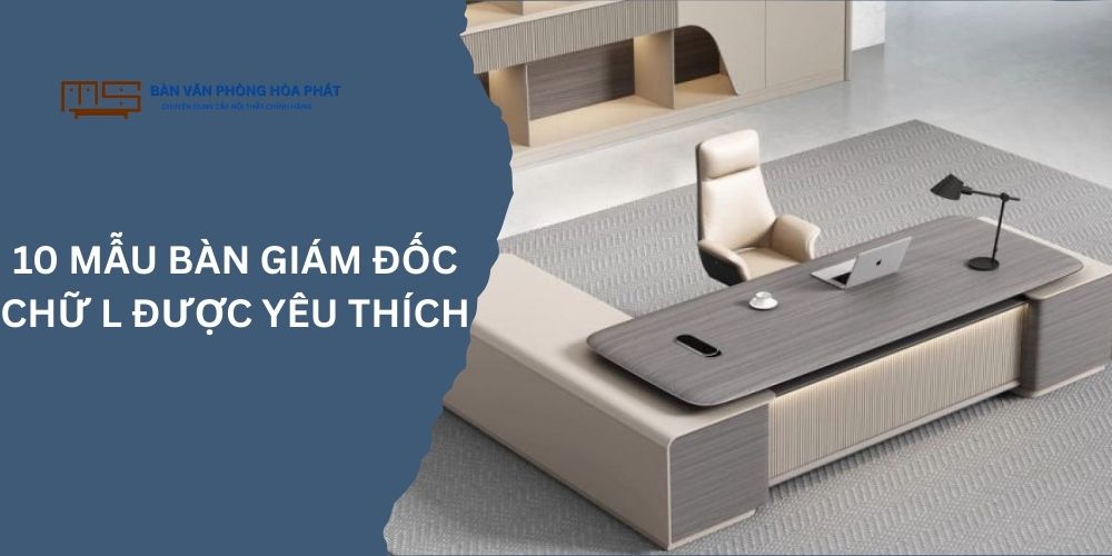Top các mẫu bàn giám đốc chữ L