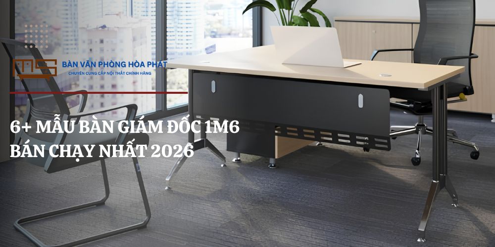Gợi ý 6+ mẫu bàn giám đốc 1m6 bán chạy nhất hiện nay
