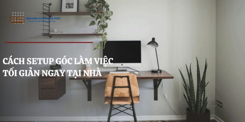 Cách setup góc làm việc tối giản
