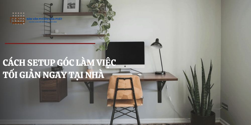 Cách setup góc làm việc tối giản