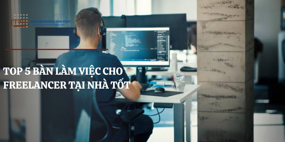 Bàn Làm Việc Cho Freelancer Tại Nhà Tốt