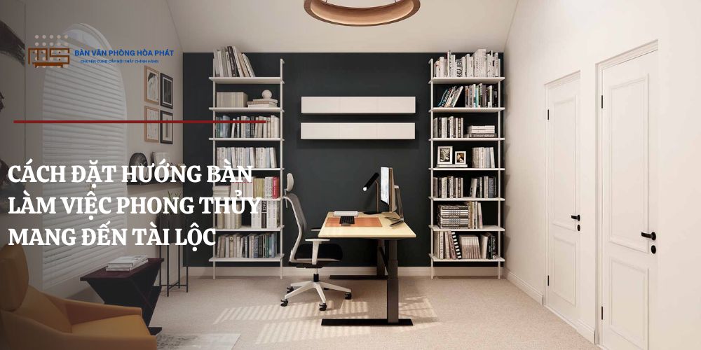 Cách đặt hướng bàn làm việc hợp phong thủy