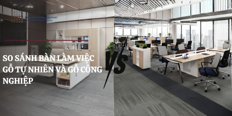 So sánh bàn làm việc gỗ tự nhiên và gỗ công nghiệp