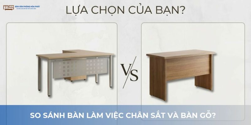 So sánh bàn làm việc chân sắt và bàn gỗ
