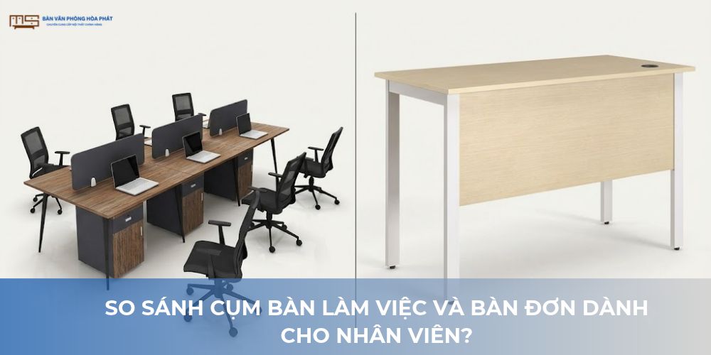 so sánh cụm bàn làm việc và bàn đơn dành cho nhân viên